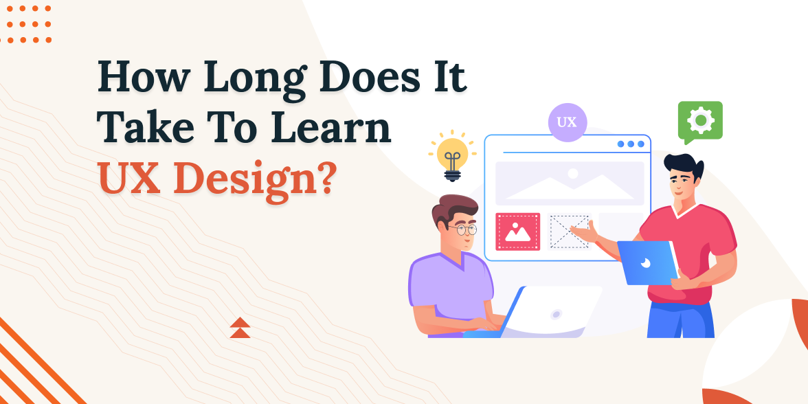 How Long Does It Take To Learn UX Design? Complete Guide